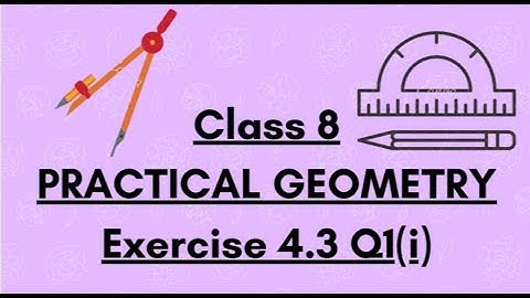 CLASS 8|MATHS| PRACTICAL GEOMETRY| EXERCISE 4.3 Q1(i)