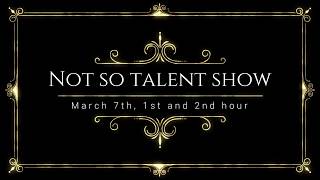 Not So Talent Show Preview