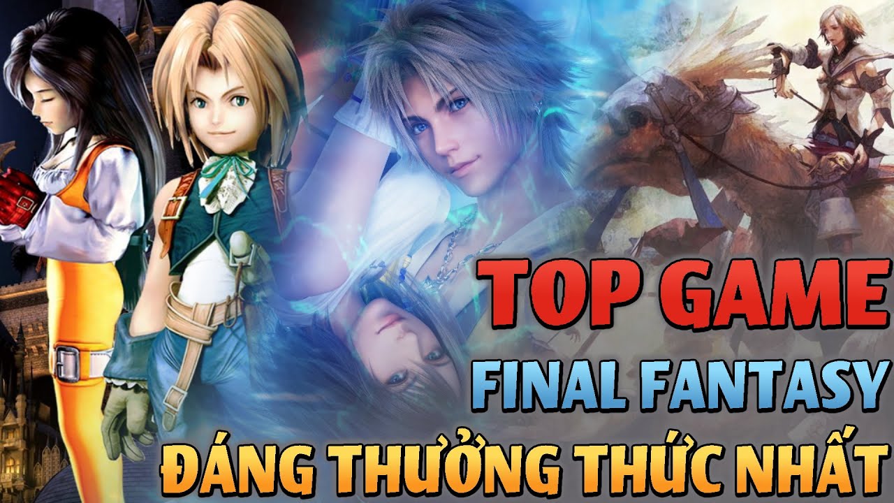 Top game Final Fantasy đáng thưởng thức nhất