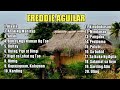 Freddie aguilar greatest hits ll freddie aguilar full album ll freddie aguilar nonstop playlist