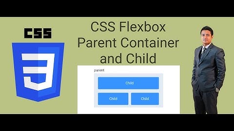 CSS 09 -- How does Parent Container and Child Elements work in Flexbox