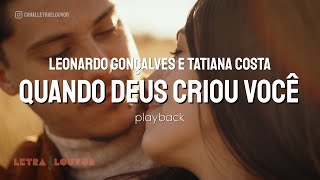 Quando Deus Criou Você | Leonardo Gonçalves e Tatiana Costa (Playback)