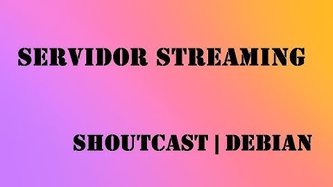 Servidor de Streaming - Debian | shoutcast