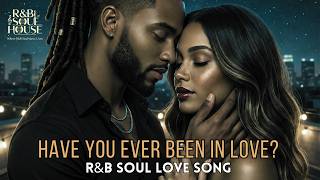 Have You Ever Been In Love? – Deep Romantic R&B Soul Love Song