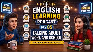 Day 5 | Talking About Work and School | English Talk Daily | 30-day English Learning Podcast