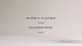 ALLOISE ft. DJ LUTIQUE - Falling (Coloorsun Music Remix) Resimi