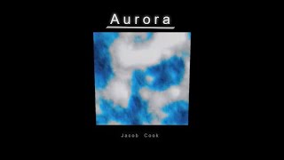 Aurora - Jacob Cook (An Audiovisual Composition)