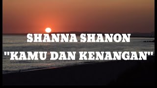 (lirik) Shanna Shanon - Kamu dan kenangan