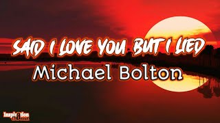 Video thumbnail of "Michael Bolton (Said i love you but i lied) With Lyric & Terjemahan"