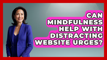 Can Mindfulness Help With Distracting Website Urges? - High School Toolkit