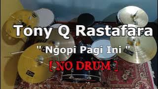 Tony Q Rastafara - Ngopi Pagi Ini (NO SOUND DRUM)