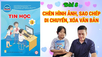 Bài 8 - Chèn Hình Ảnh, Sao Chép, Di Chuyển, Xoá Văn Bản - Tin học lớp 4 - Chân Trời Sáng Tạo