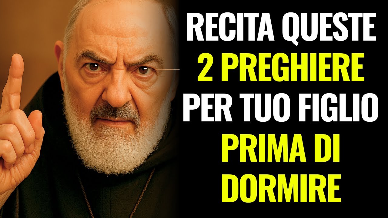 PADRE PIO AVVERTE: RECITA QUESTE 2 PREGHIERE PER TUO FIGLIO PRIMA DI DORMIRE
