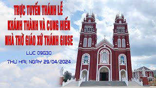 ⭕️Trực tuyến Thánh Lễ Khánh Thành và Cung Hiến Nhà Thờ Thánh Giuse. Lúc 09g30. Thứ Hai 29/04/2024