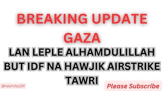 Breaking Update | Gaza Da Lan Leple Hawjiksu IDF Na Lan Tawba Leptari🤫😡😡