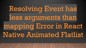 Resolving Event has less arguments than mapping Error in React Native Animated Flatlist