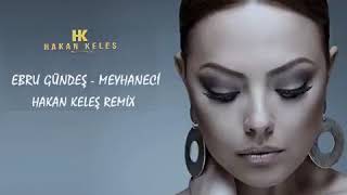 Ebru Gündeş - Meyhaneci ( Hakan Keleş ) Remix Resimi