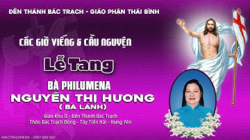 ĐỀN THÁNH BÁC TRẠCH l CÁC GIỜ VIẾNG & CẦU NGUYỆN l LỄ TANG BÀ PHILUMENA NGUYỄN THỊ HƯƠNG (LÁNH)