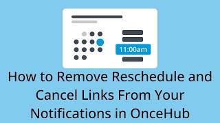 How to Remove Reschedule and Cancel Links From Your Notifications in OnceHub Guide