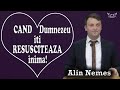 Alin Nemes - Cand Dumnezeu iti Resusciteaza inima | PREDICI