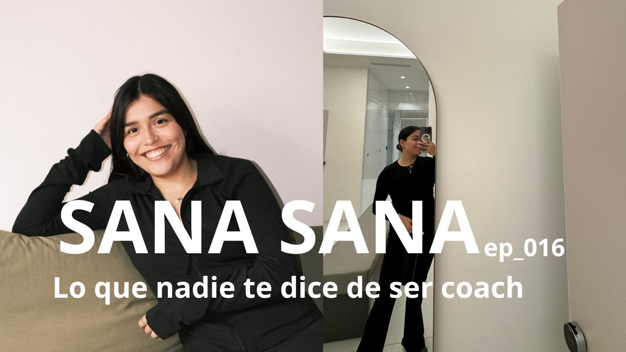 Autenticidad, paciencia y presencia: lo que nadie te dice de ser coach | SANA SANA | Episodio 16