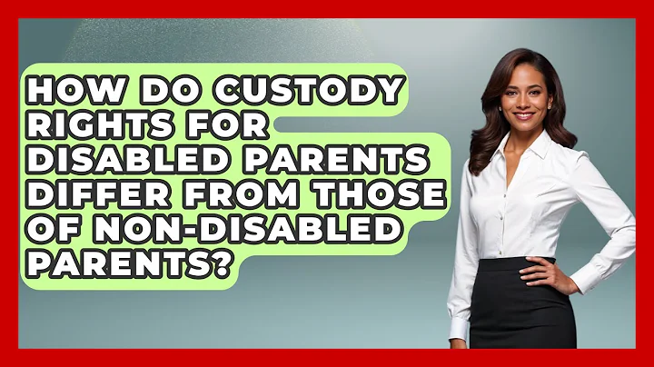 How Do Custody Rights for Disabled Parents Differ From Those of Non-Disabled Parents?