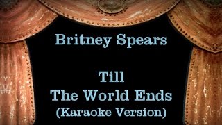 Britney Spears - Till The World Ends - Lyrics (Karaoke Version)