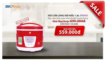 [SKYSHOP TV] - NỒI CƠM LÒNG NỒI NIÊU 1.8 LÍT MISHIO