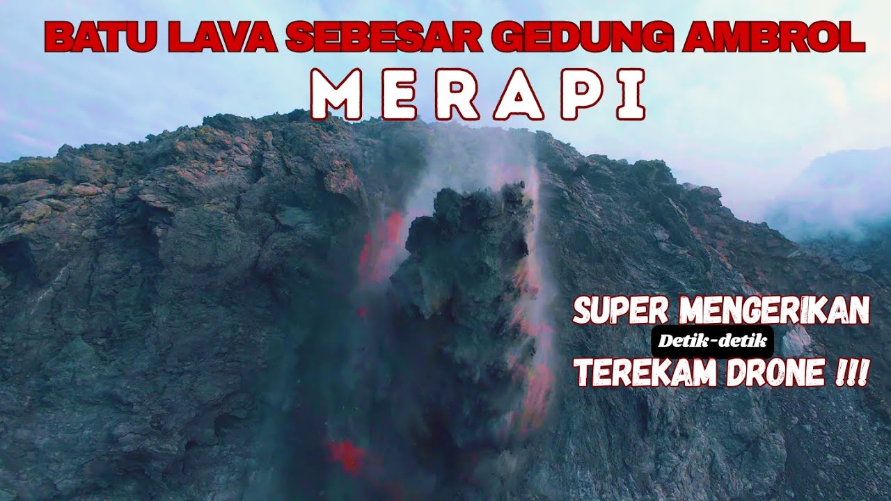 SUPER MENGERIKAN!!! BATU LAVA SEBESAR GEDUNG AMBROL DI PUNCAK MERAPI DETIK-DETIK TEREKAM DRONE