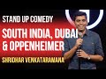 South india dubai  oppenheimer  indian standup comedy  shridhar venkataramana