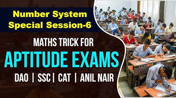Number System  Special Session-6  |  Maths Trick for Aptitude Exams | DAO  | SSC|   CAT | Anil Nair