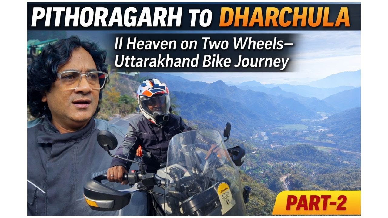 PITHORAGARH TO DHARCHULA II Heaven on Two Wheels–Uttarakhand Bike Journey PART-2
