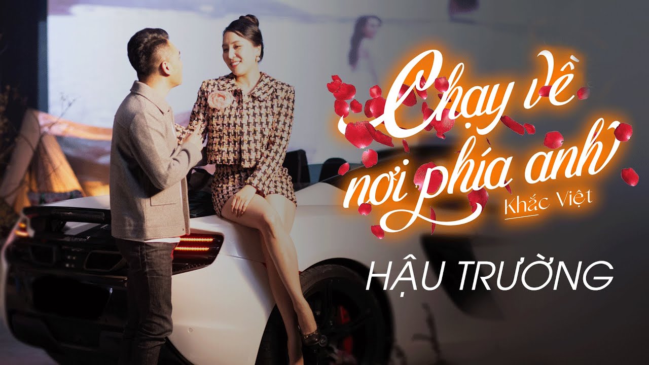Chạy Về Nơi Phía Anh | Khắc Việt | Behind The Scenes