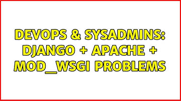 DevOps & SysAdmins: Django + Apache + mod_wsgi problems