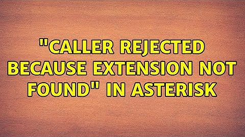 "Caller rejected because extension not found" in asterisk