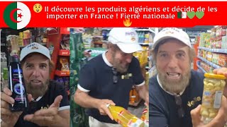 😲 Il Découvre Les Produits Algériens Et Décide De Les Importer En France Fierté Nationale 🇩🇿💚