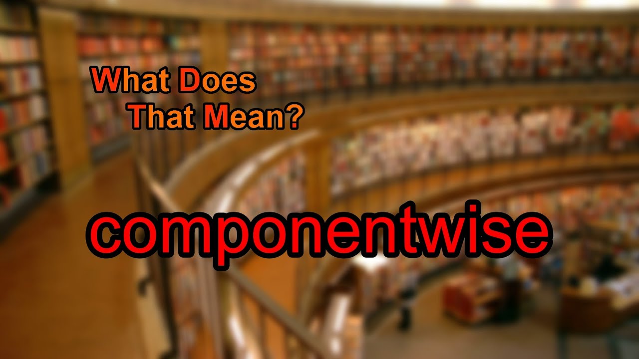 What does componentwise mean? - YouTube