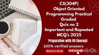 CS(304P) Graded Quiz no 2 2025/Midterm Preparation Object Oriented Programming.