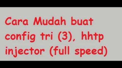 MUDAH  !! Cara Buat Config Tri 3 kpn tunnel , hhtp injector fullspeed 2018