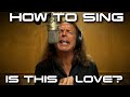 How To Sing Is This Love - Whitesnake - David Coverdale