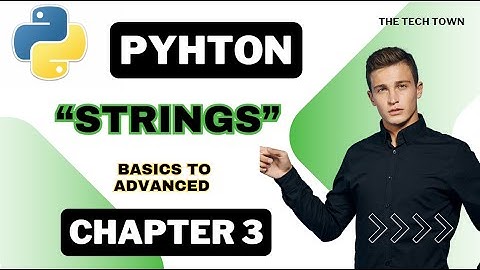 Python Strings: From Basics to Advanced | strings in python | Chapter 3