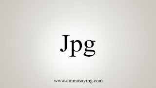 How To Say Jpg