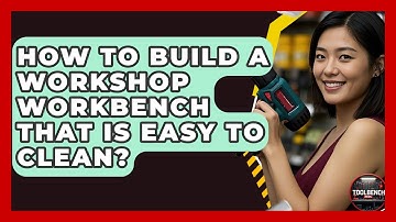 How To Build A Workshop Workbench That Is Easy To Clean? - ToolBench Pros