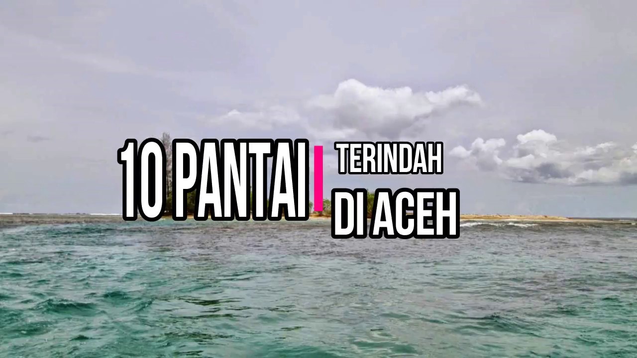 10 Wisata Pantai Di Aceh Yang Indah Yang Wajib Anda Kunjungi