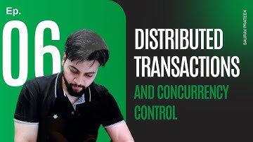 Ep-6. Distributed Transactions and Concurrency Control