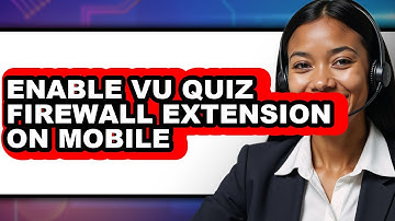 How to Enable Vu Quiz Firewall Extension on Mobile - Easy Guide