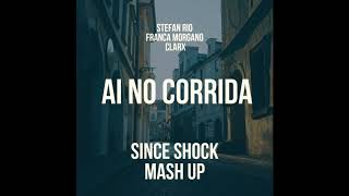 Stefan Rio, Franca Morgano, Clarx - Ai No Corrida (Since Shock Mash Up)