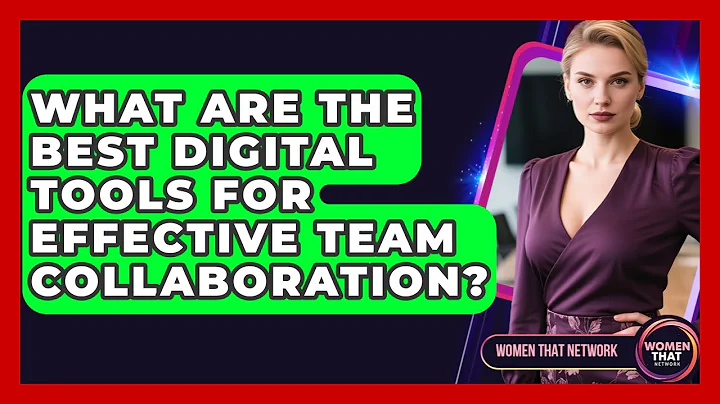 What Are The Best Digital Tools For Effective Team Collaboration? - Women That Network