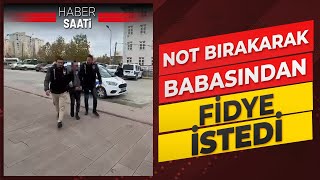 Kendini kaçırılmış gibi gösterip babasından fidye istedi