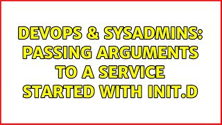 Famous DevOps & SysAdmins: Passing Arguments to a Service started with Init.d (2 Solutions!!) Wealth